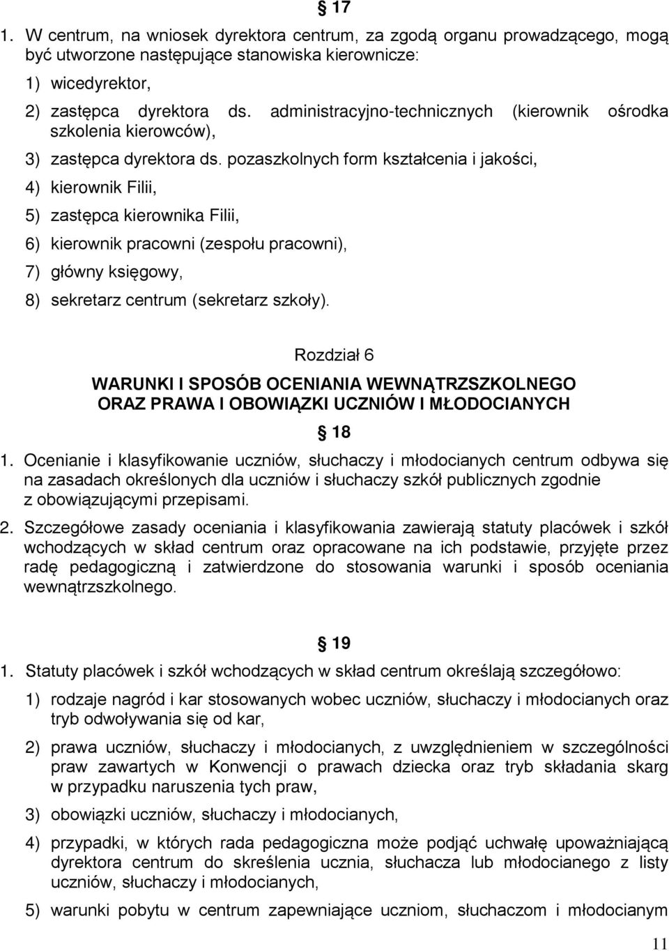 pozaszkolnych form kształcenia i jakości, 4) kierownik Filii, 5) zastępca kierownika Filii, 6) kierownik pracowni (zespołu pracowni), 7) główny księgowy, 8) sekretarz centrum (sekretarz szkoły).