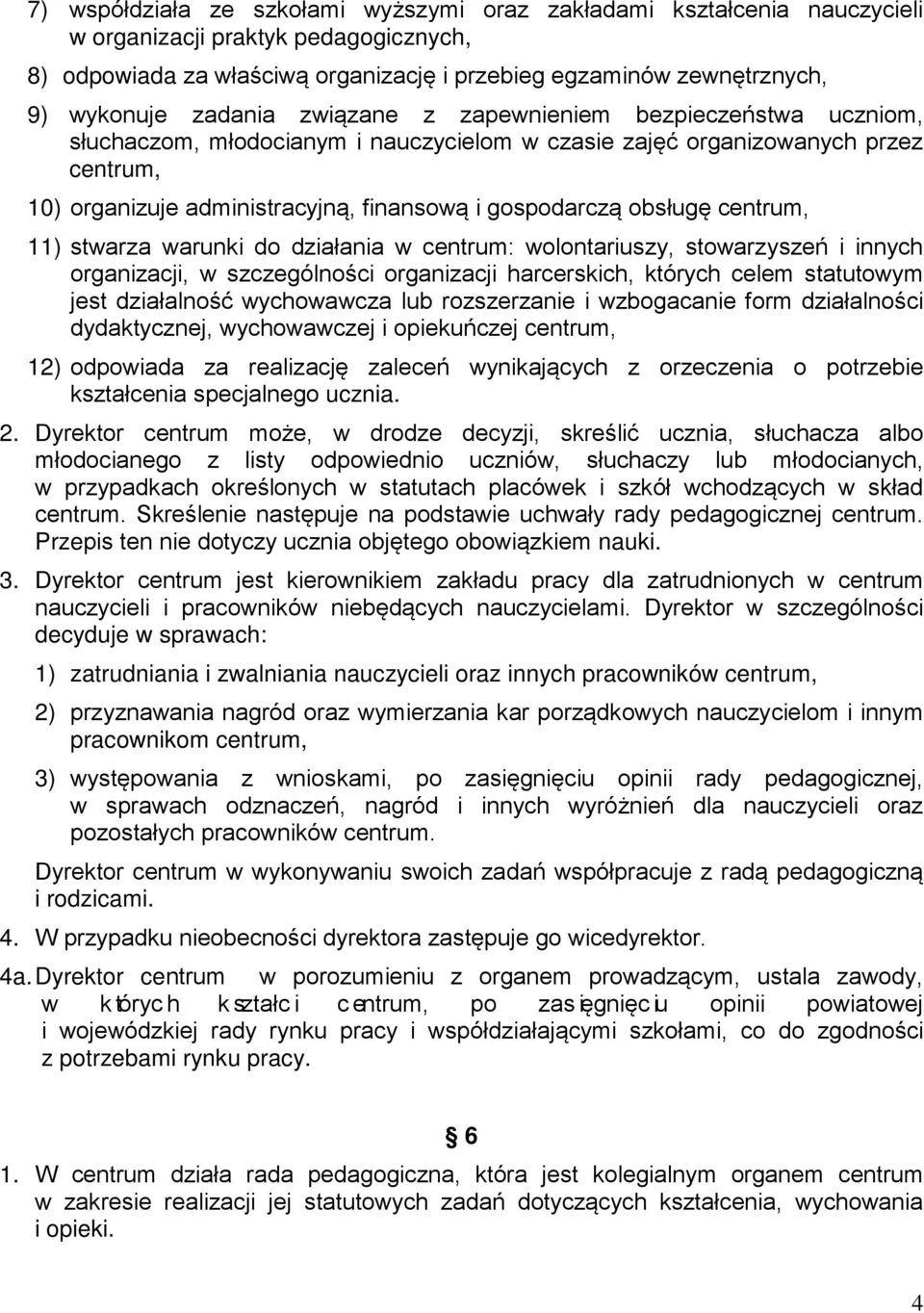 obsługę centrum, 11) stwarza warunki do działania w centrum: wolontariuszy, stowarzyszeń i innych organizacji, w szczególności organizacji harcerskich, których celem statutowym jest działalność