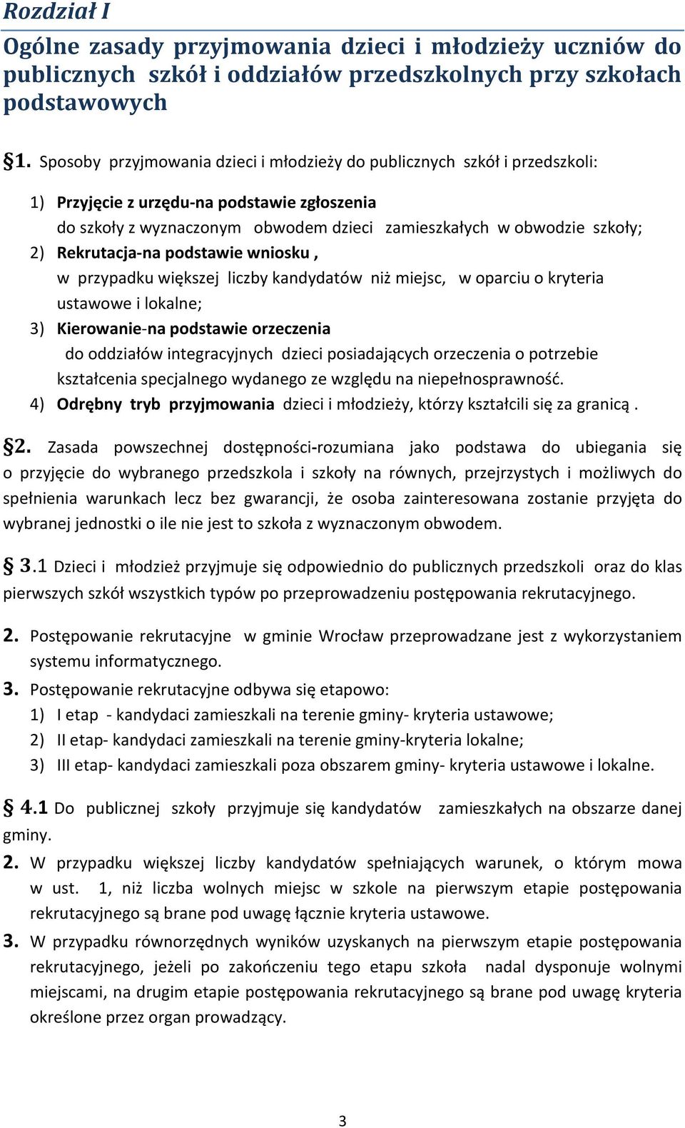 Rekrutacja-na podstawie wniosku, w przypadku większej liczby kandydatów niż miejsc, w oparciu o kryteria ustawowe i lokalne; 3) Kierowanie-na podstawie orzeczenia do oddziałów integracyjnych dzieci