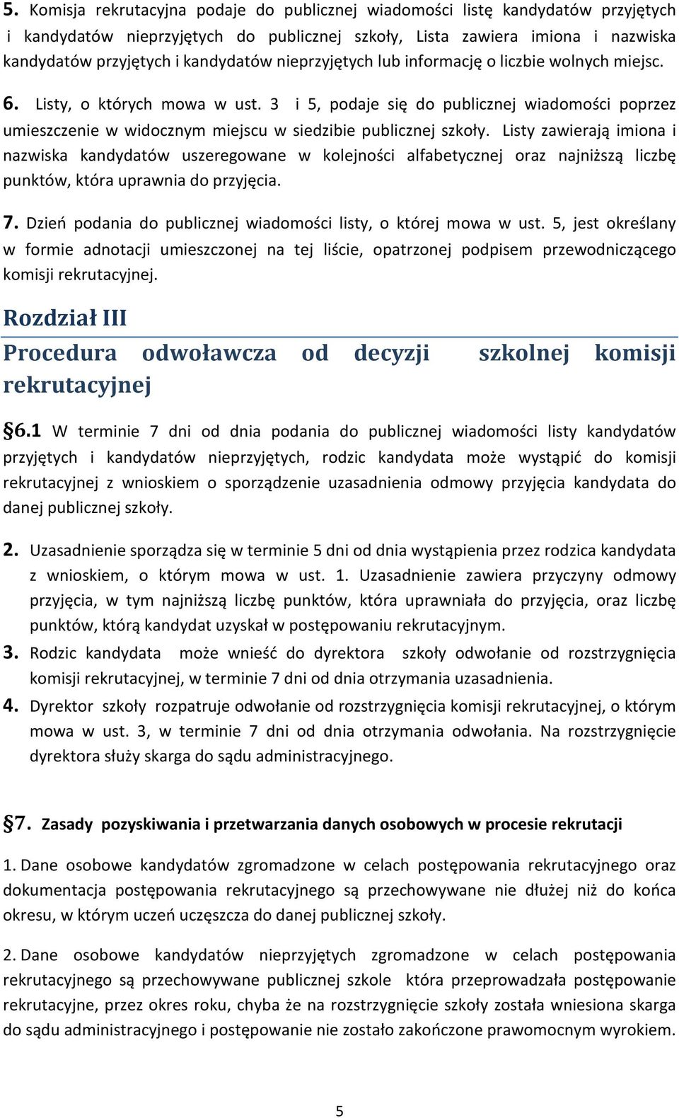 3 i 5, podaje się do publicznej wiadomości poprzez umieszczenie w widocznym miejscu w siedzibie publicznej szkoły.