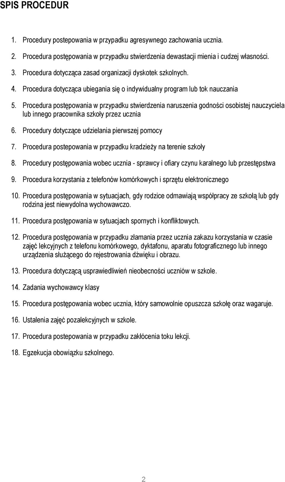Procedura postępowania w przypadku stwierdzenia naruszenia godności osobistej nauczyciela lub innego pracownika szkoły przez ucznia 6. Procedury dotyczące udzielania pierwszej pomocy 7.