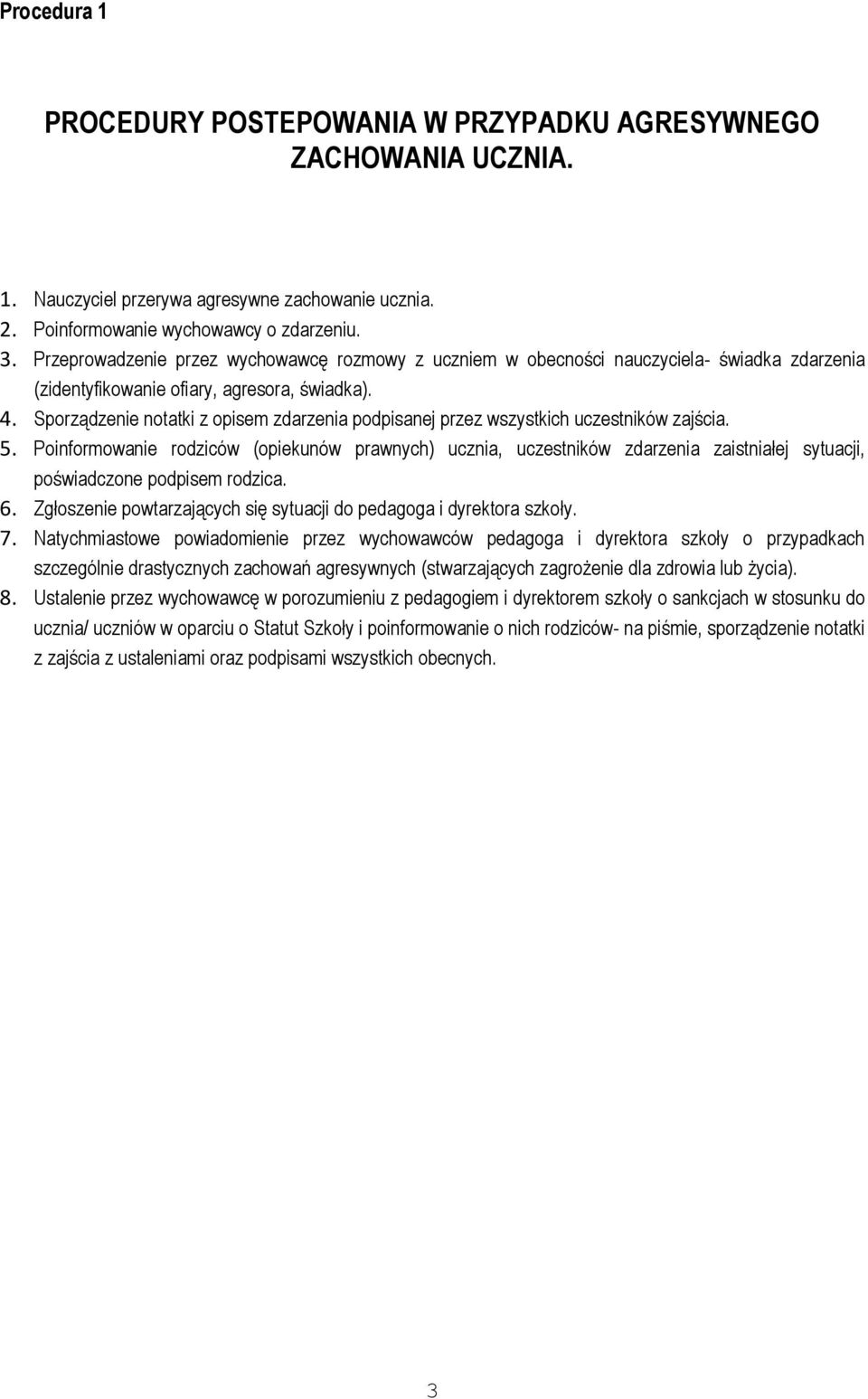 Sporządzenie notatki z opisem zdarzenia podpisanej przez wszystkich uczestników zajścia. 5.