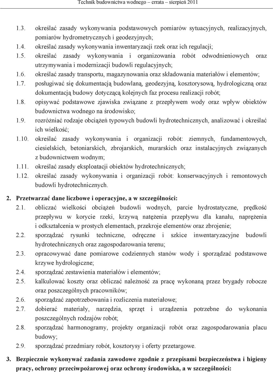 okrela zasady transportu, magazynowania oraz skadowania materiaów i elementów; 1.7.