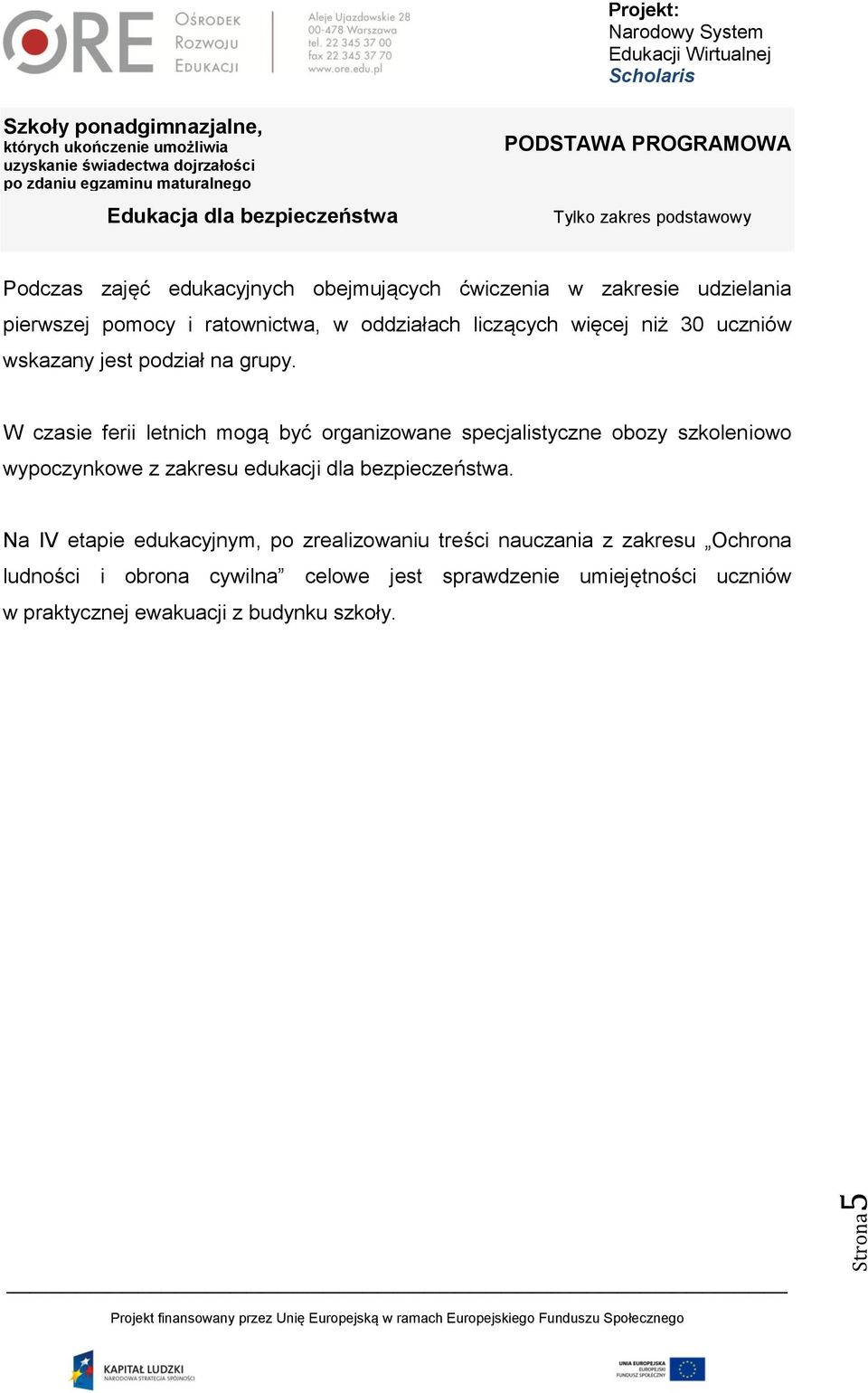 W czasie ferii letnich mogą być organizowane specjalistyczne obozy szkoleniowo wypoczynkowe z zakresu edukacji dla