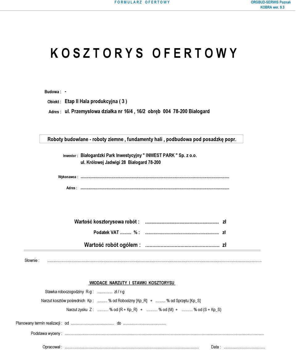 .. zł Wartość robót ogółem :... zł Słownie :... WIODĄCE NARZUTY I STAWKI KOSZTORYSU Stawka roboczogodziny R-g :... zł / r-g Narzut kosztów pośrednich Kp :.