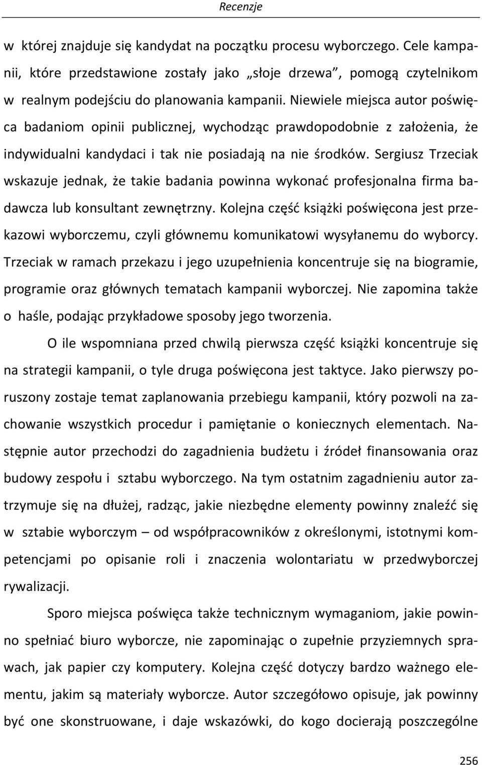 Sergiusz Trzeciak wskazuje jednak, że takie badania powinna wykonać profesjonalna firma badawcza lub konsultant zewnętrzny.