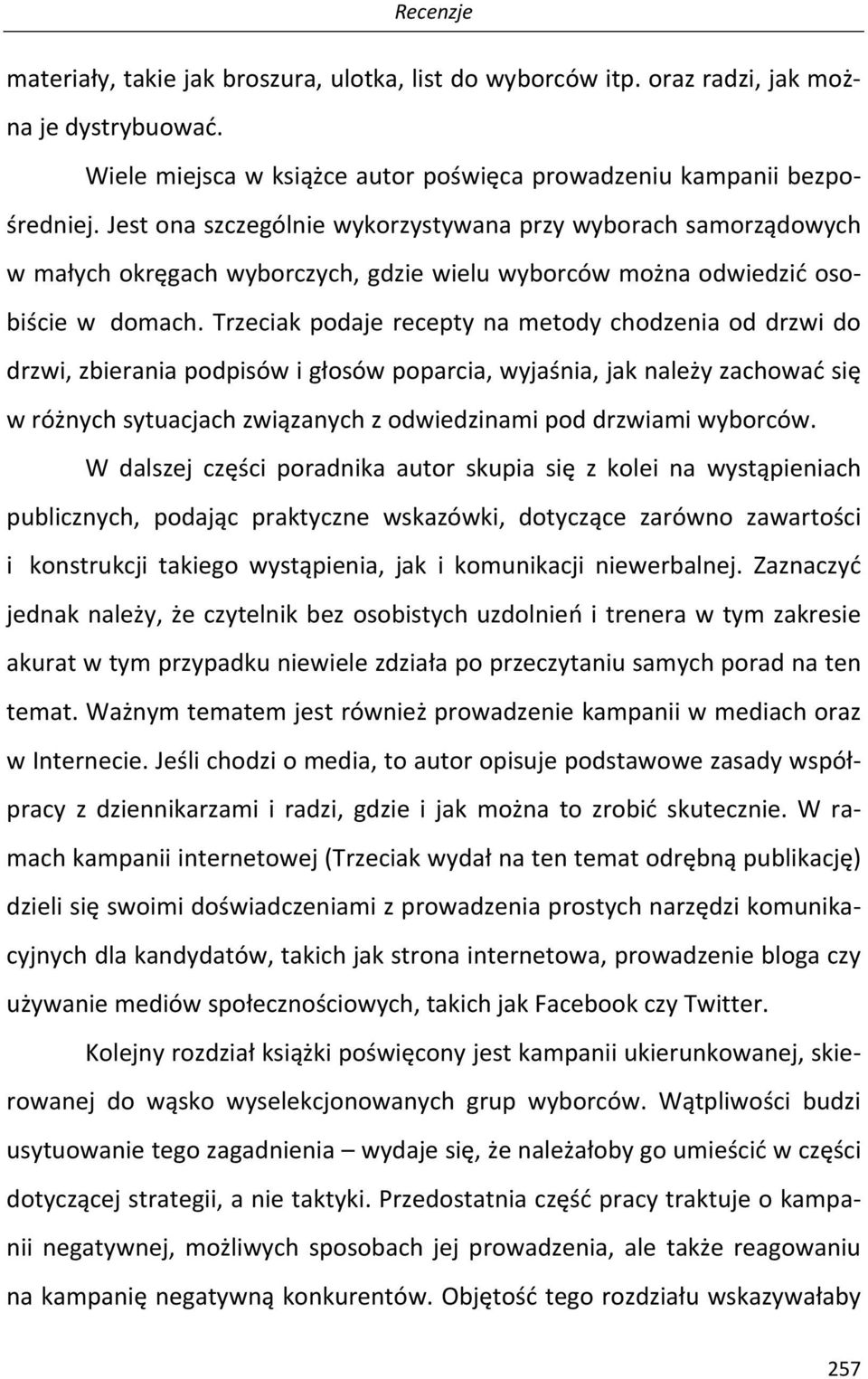 Trzeciak podaje recepty na metody chodzenia od drzwi do drzwi, zbierania podpisów i głosów poparcia, wyjaśnia, jak należy zachować się w różnych sytuacjach związanych z odwiedzinami pod drzwiami