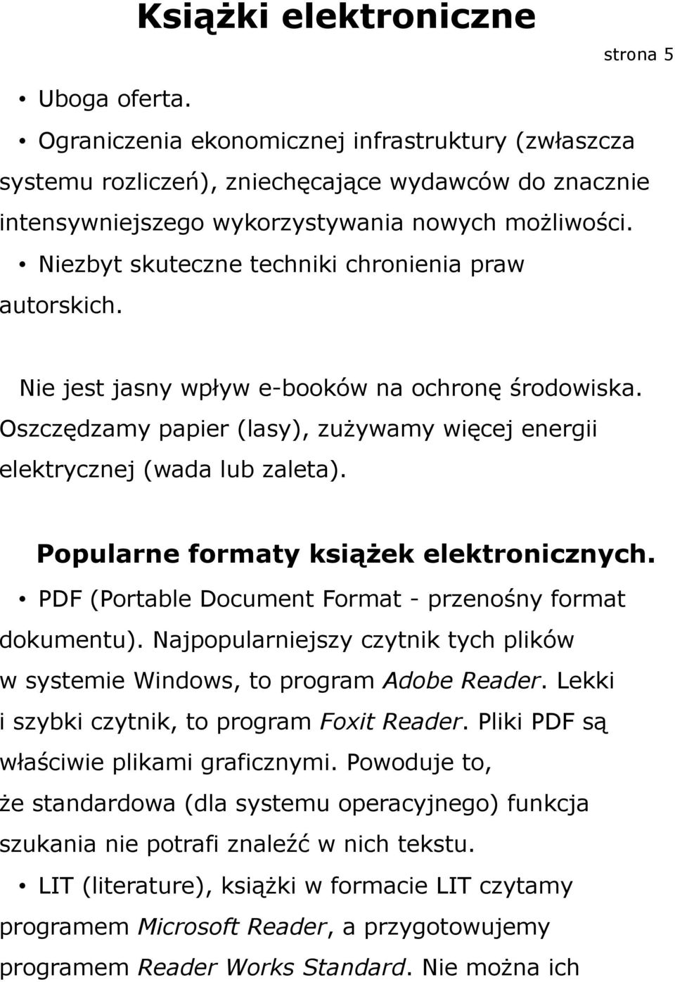 Popularne formaty książek elektronicznych. PDF (Portable Document Format - przenośny format dokumentu). Najpopularniejszy czytnik tych plików w systemie Windows, to program Adobe Reader.