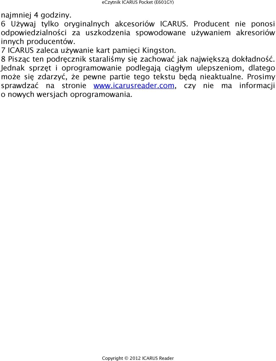 7 ICARUS zaleca używanie kart pamięci Kingston. 8 Pisząc ten podręcznik staraliśmy się zachować jak największą dokładność.