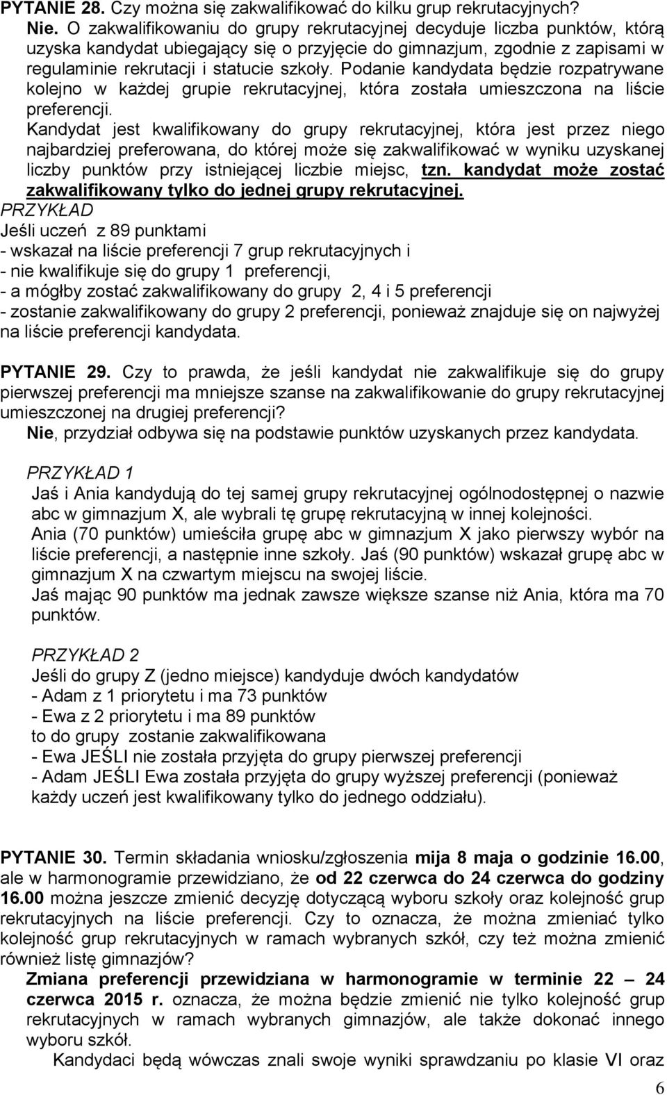 Podanie kandydata będzie rozpatrywane kolejno w każdej grupie rekrutacyjnej, która została umieszczona na liście preferencji.