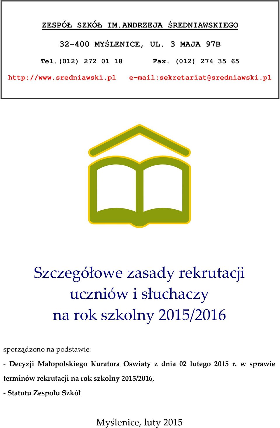 pl Szczegółowe zasady rekrutacji uczniów i słuchaczy na rok szkolny 2015/2016 sporządzono na podstawie: -