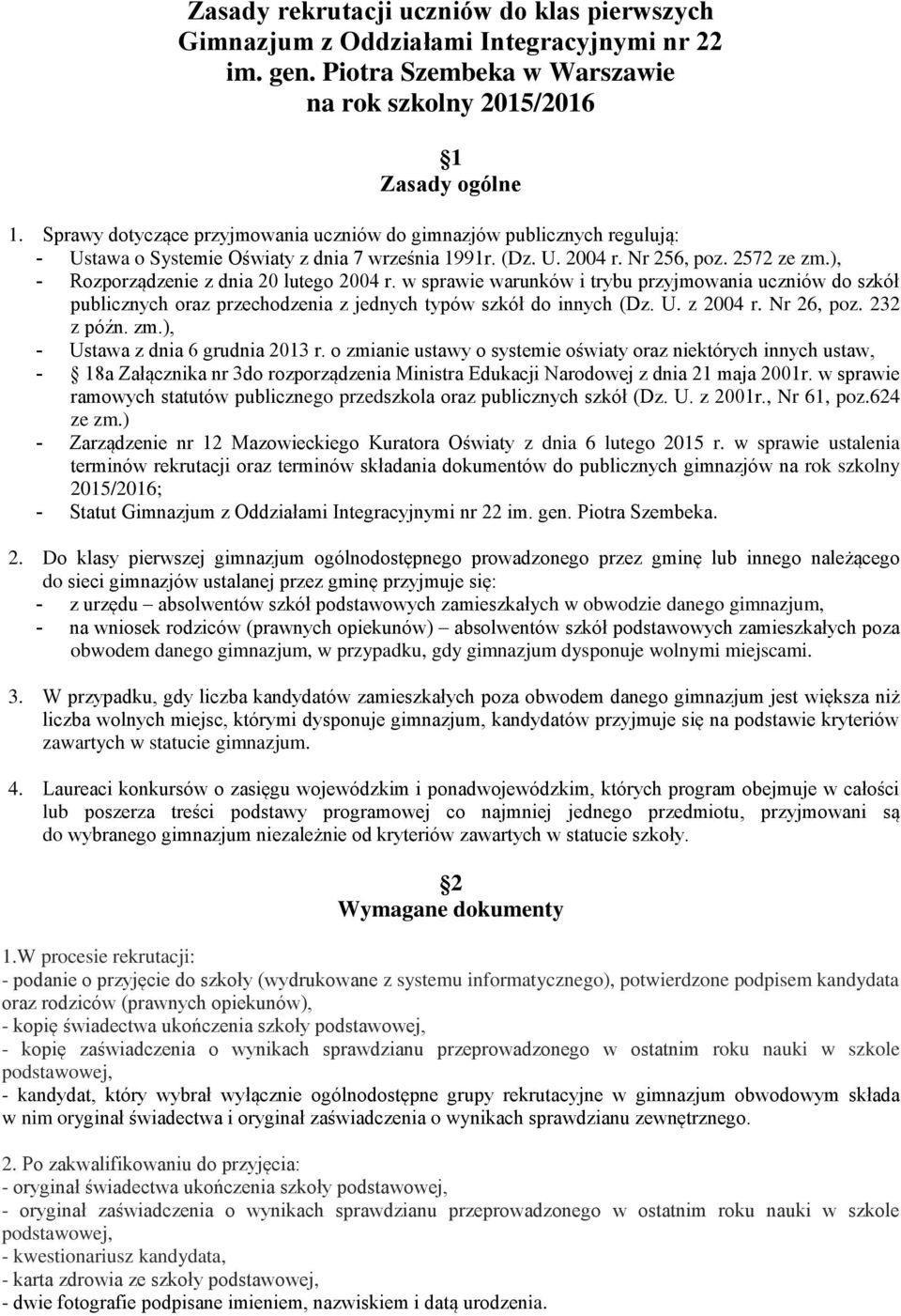 ), - Rozporządzenie z dnia 20 lutego 2004 r. w sprawie warunków i trybu przyjmowania uczniów do szkół publicznych oraz przechodzenia z jednych typów szkół do innych (Dz. U. z 2004 r. Nr 26, poz.