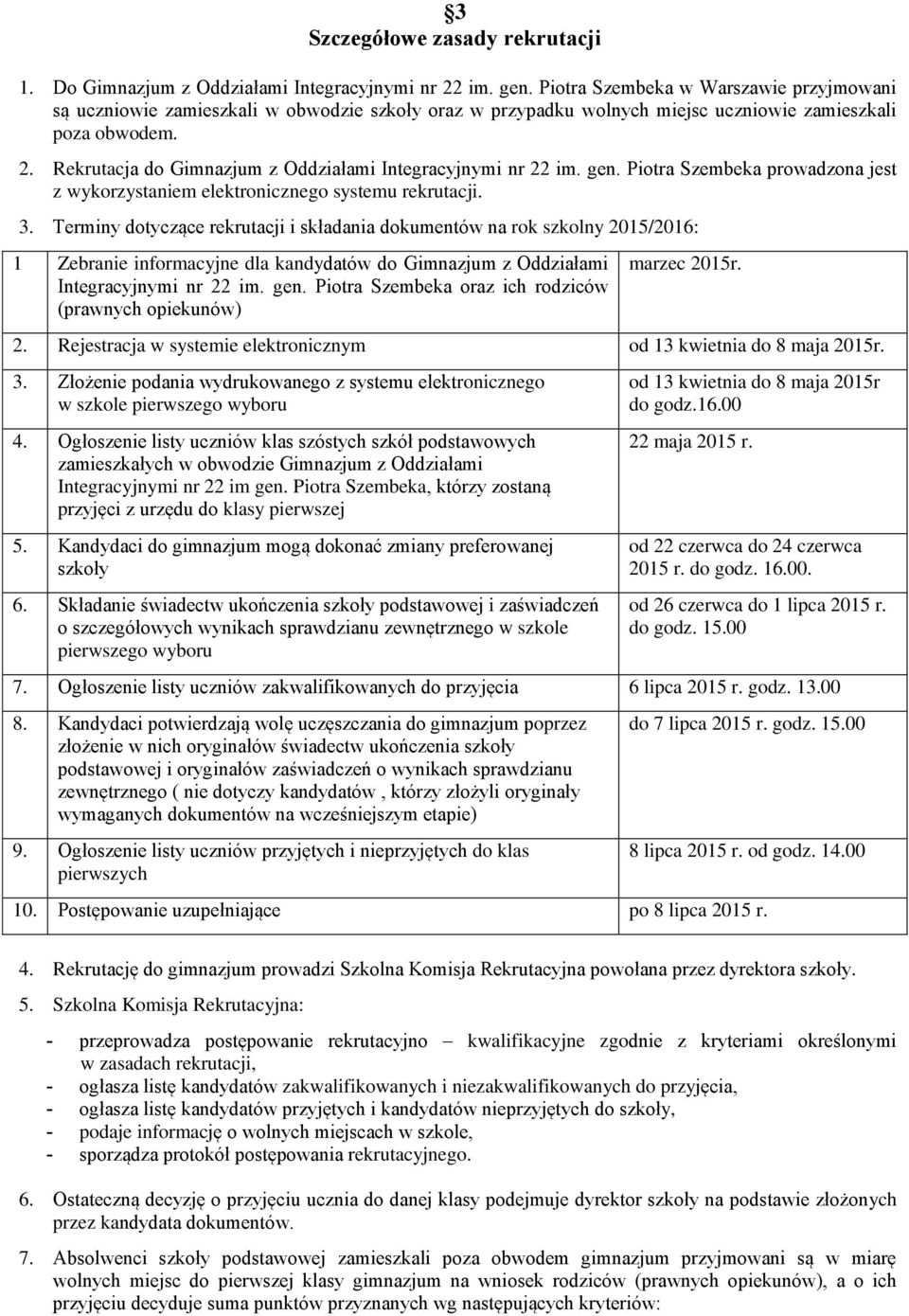 Rekrutacja do Gimnazjum z Oddziałami Integracyjnymi nr 22 im. gen. Piotra Szembeka prowadzona jest z wykorzystaniem elektronicznego systemu rekrutacji. 3.