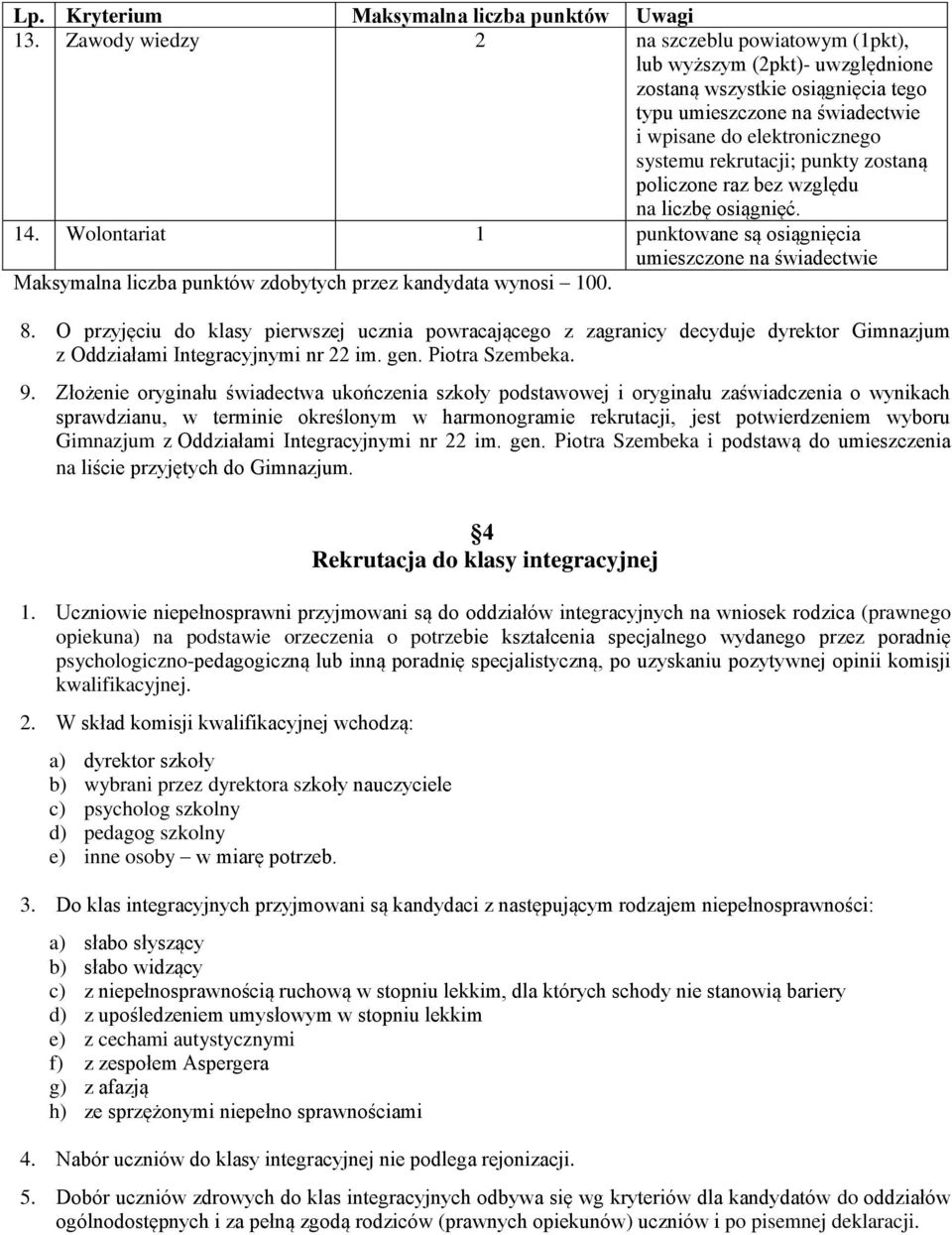 O przyjęciu do klasy pierwszej ucznia powracającego z zagranicy decyduje dyrektor Gimnazjum z Oddziałami Integracyjnymi nr 22 im. gen. Piotra Szembeka. 9.