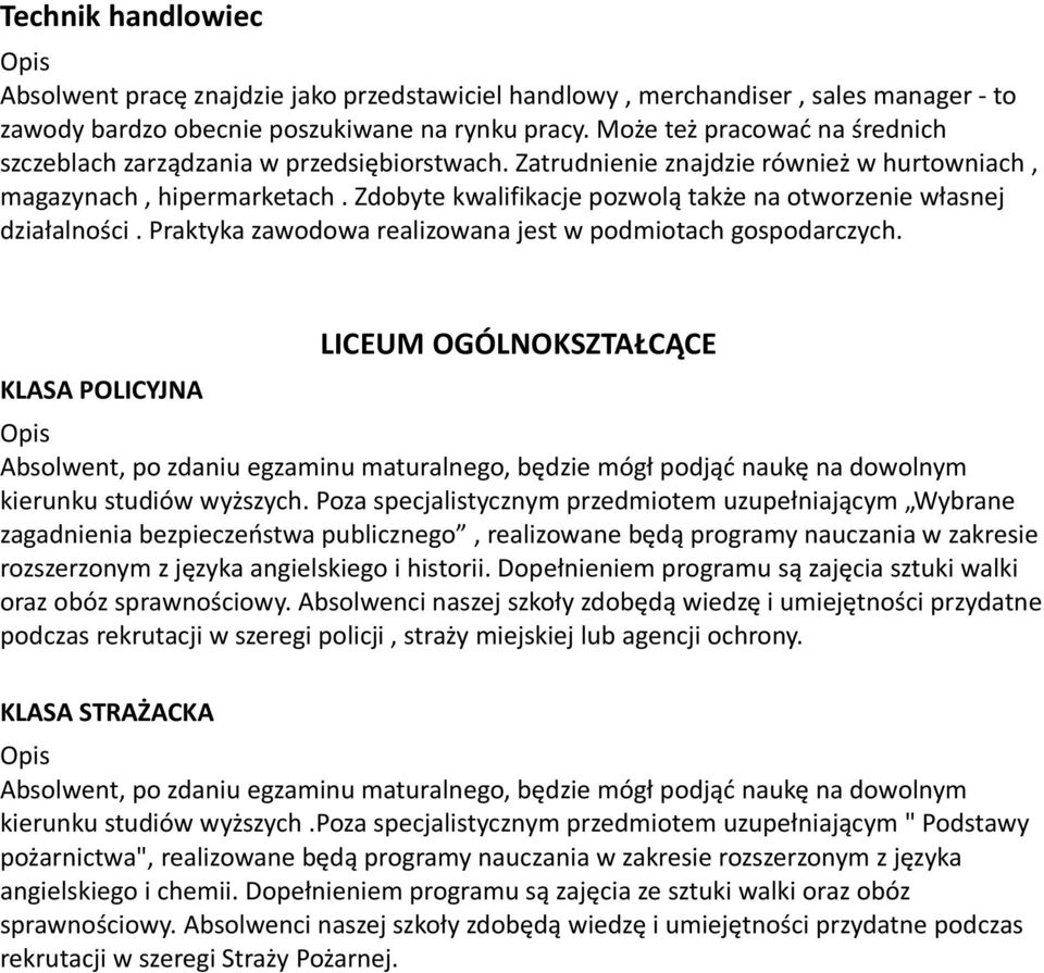 Zdobyte kwalifikacje pozwolą także na otworzenie własnej działalności. Praktyka zawodowa realizowana jest w podmiotach gospodarczych.