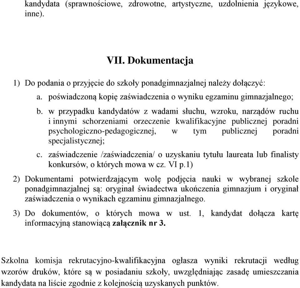 w przypadku kandydatów z wadami słuchu, wzroku, narządów ruchu i innymi schorzeniami orzeczenie kwalifikacyjne publicznej poradni psychologiczno-pedagogicznej, w tym publicznej poradni