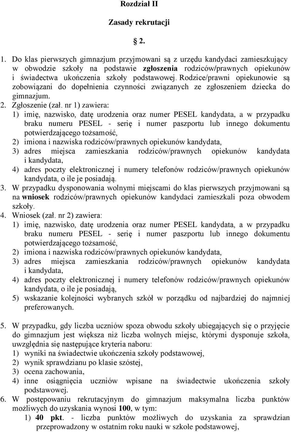 Rodzice/prawni opiekunowie są zobowiązani do dopełnienia czynności związanych ze zgłoszeniem dziecka do gimnazjum. 2. Zgłoszenie (zał.