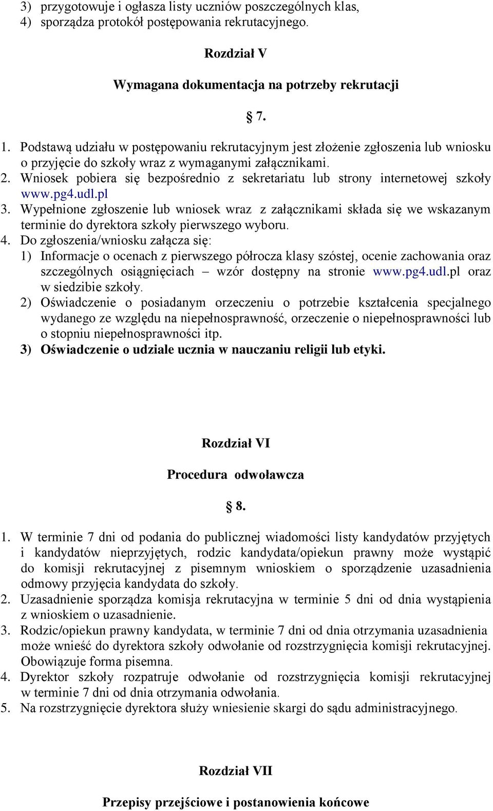 Wniosek pobiera się bezpośrednio z sekretariatu lub strony internetowej szkoły www.pg4.udl.pl 3.