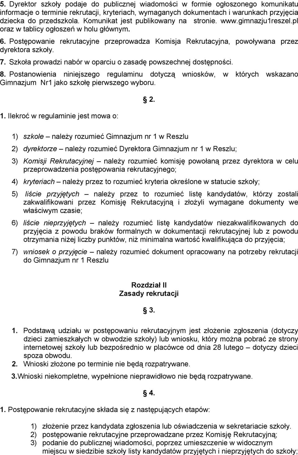 7. Szkoła prowadzi nabór w oparciu o zasadę powszechnej dostępności. 8. Postanowienia niniejszego regulaminu dotyczą wniosków, w których wskazano Gimnazjum Nr1 jako szkołę pierwszego wyboru. 1.