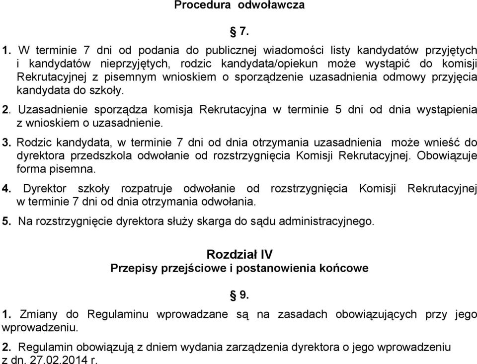 sporządzenie uzasadnienia odmowy przyjęcia kandydata do szkoły. 2. Uzasadnienie sporządza komisja Rekrutacyjna w terminie 5 dni od dnia wystąpienia z wnioskiem o uzasadnienie. 3.