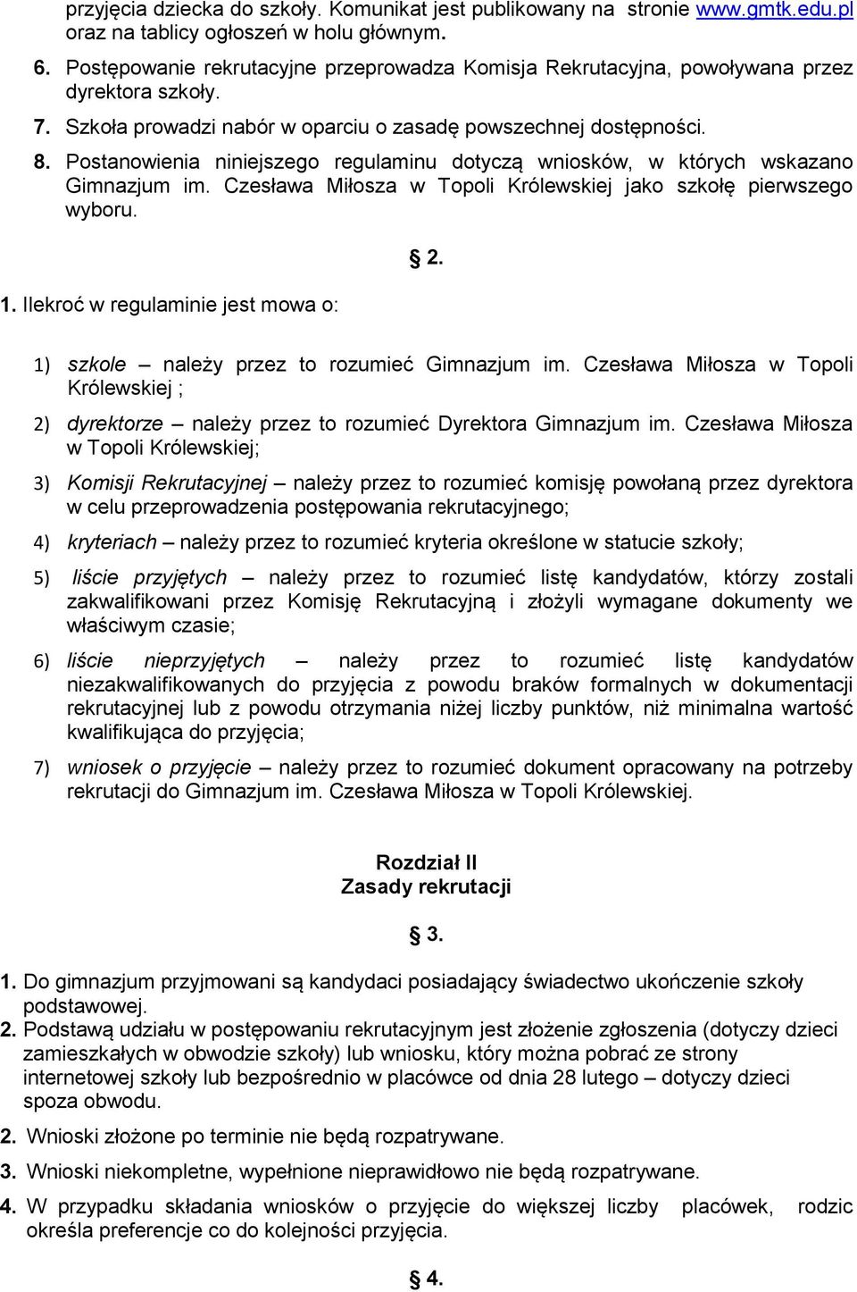 Postanowienia niniejszego regulaminu dotyczą wniosków, w których wskazano Gimnazjum im. Czesława Miłosza w Topoli Królewskiej jako szkołę pierwszego wyboru. 1. Ilekroć w regulaminie jest mowa o: 2.