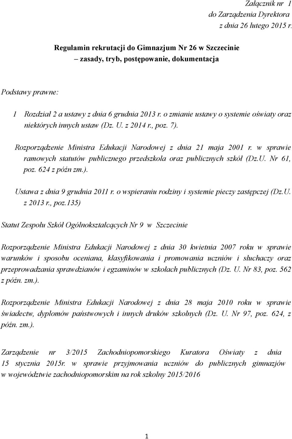 o zmianie ustawy o systemie oświaty oraz niektórych innych ustaw (Dz. U. z 2014 r., poz. 7). Rozporządzenie Ministra Edukacji Narodowej z dnia 21 maja 2001 r.