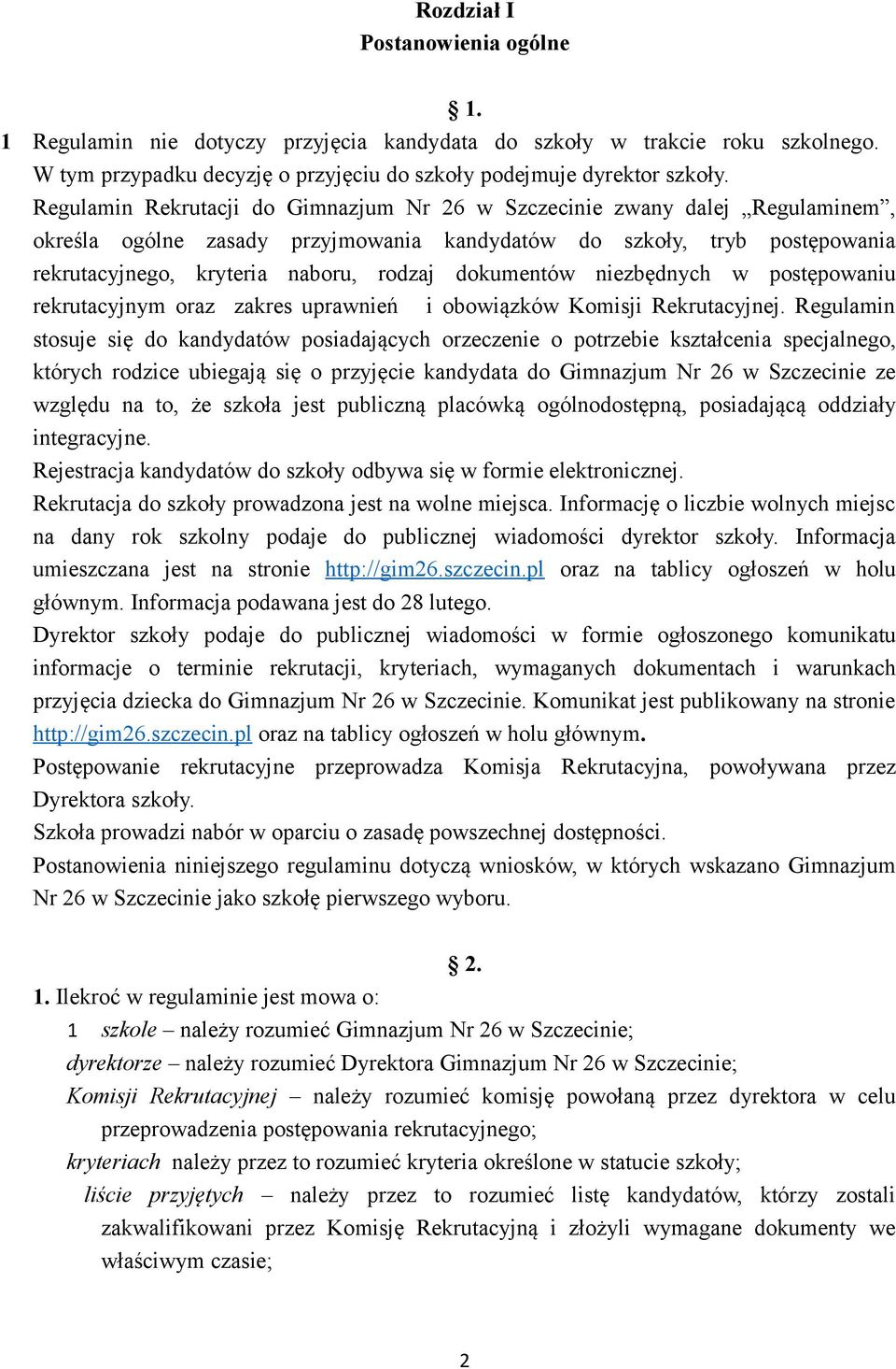 Regulamin Rekrutacji do Gimnazjum Nr 26 w Szczecinie zwany dalej Regulaminem, określa ogólne zasady przyjmowania kandydatów do szkoły, tryb postępowania rekrutacyjnego, kryteria naboru, rodzaj