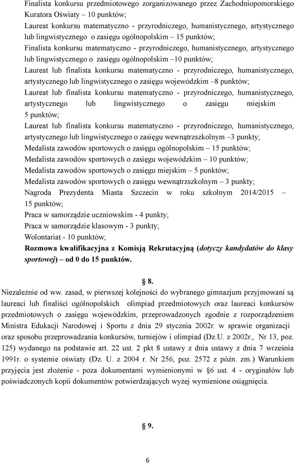 lub finalista konkursu matematyczno - przyrodniczego, humanistycznego, artystycznego lub lingwistycznego o zasięgu wojewódzkim 8 punktów; Laureat lub finalista konkursu matematyczno - przyrodniczego,