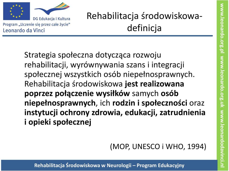 Rehabilitacja środowiskowa jest realizowana poprzez połączenie wysiłków samych osób