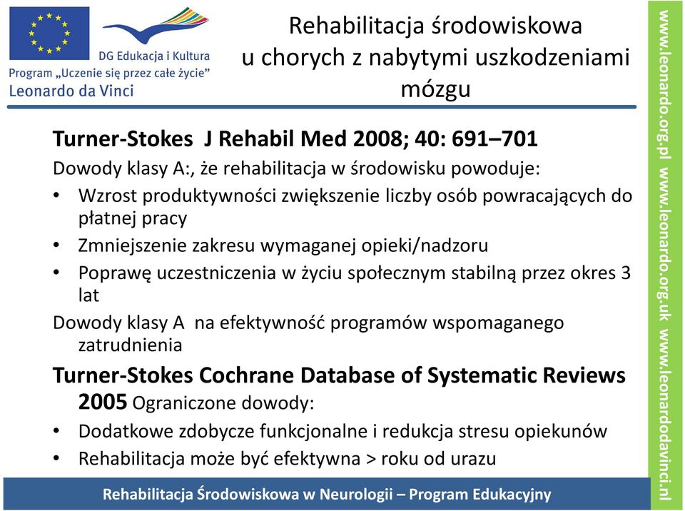 uczestniczenia w życiu społecznym stabilną przez okres 3 lat Dowody klasy A na efektywność programów wspomaganego zatrudnienia Turner-Stokes Cochrane