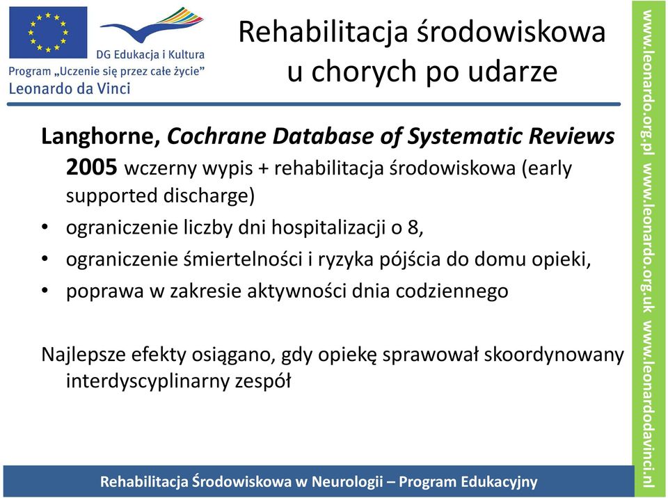 hospitalizacji o 8, ograniczenie śmiertelności i ryzyka pójścia do domu opieki, poprawa w zakresie