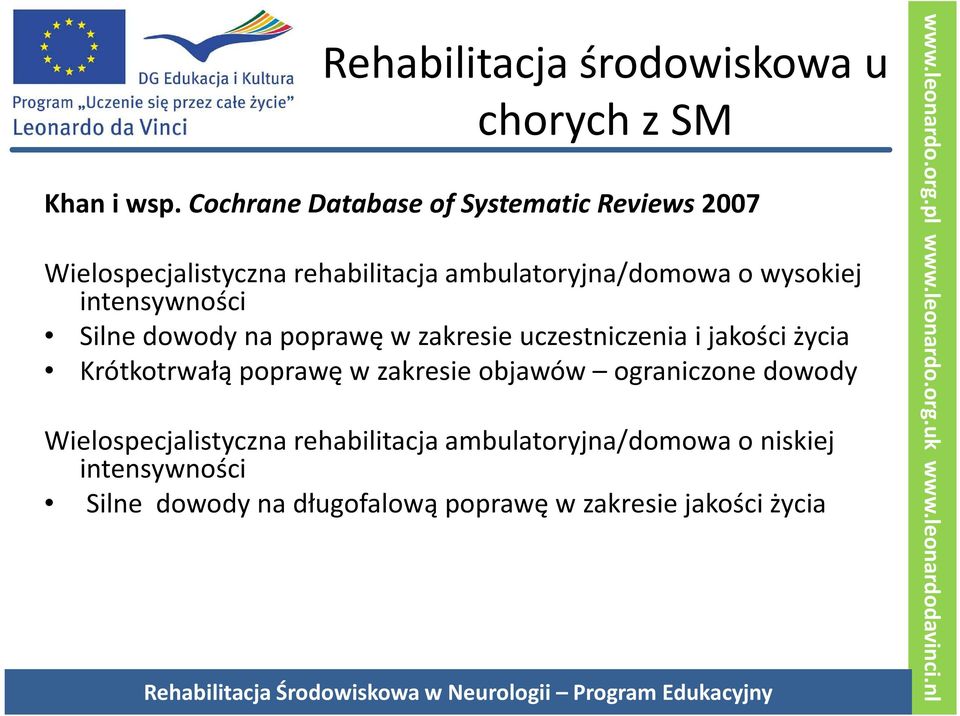 intensywności Silne dowody na poprawę w zakresie uczestniczenia i jakości życia Krótkotrwałą poprawę w zakresie