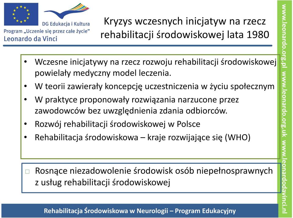 W teorii zawierały koncepcję uczestniczenia w życiu społecznym W praktyce proponowały rozwiązania narzucone przez zawodowców bez