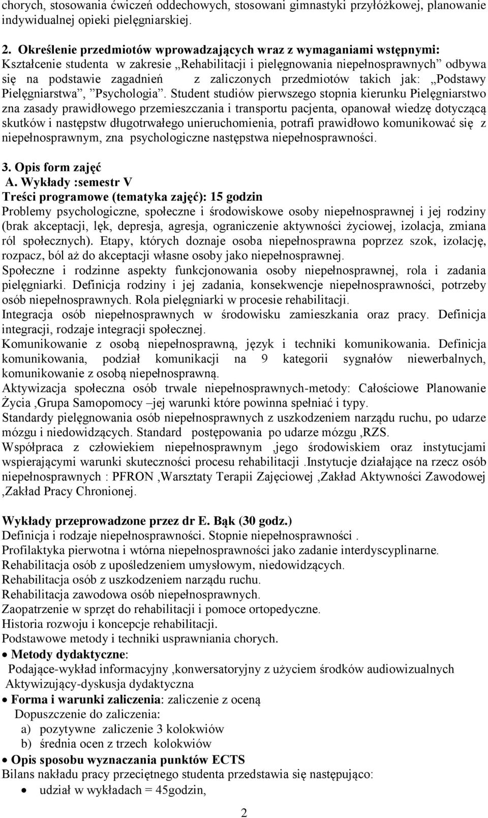 przedmiotów takich jak: Podstawy Pielęgniarstwa, Psychologia.