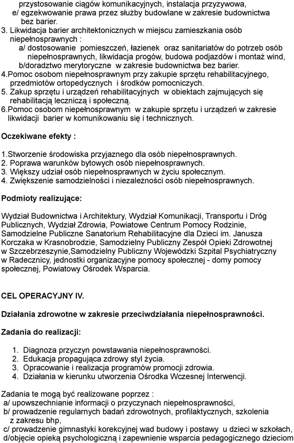 budowa podjazdów i montaż wind, b/doradztwo merytoryczne w zakresie budownictwa bez barier. 4.