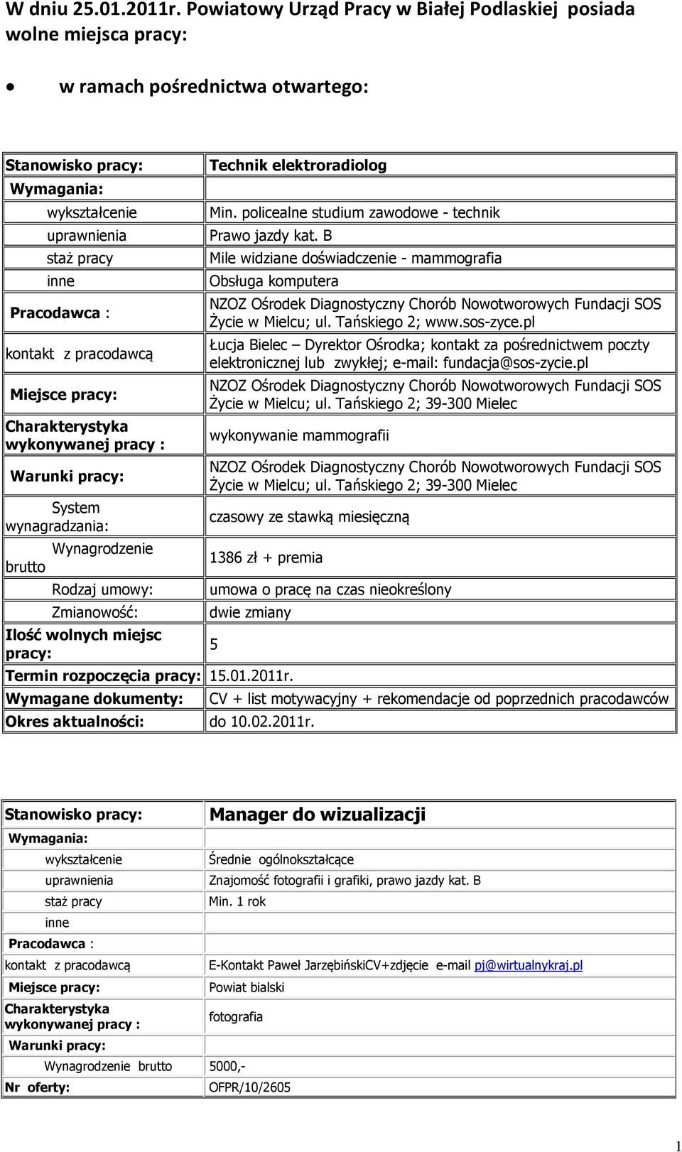 pracy: Technik elektroradiolog Min. policealne studium zawodowe - technik Prawo jazdy kat. B Mile widziane doświadczenie - mammografia Obsługa komputera Życie w Mielcu; ul. Tańskiego 2; www.sos-zyce.