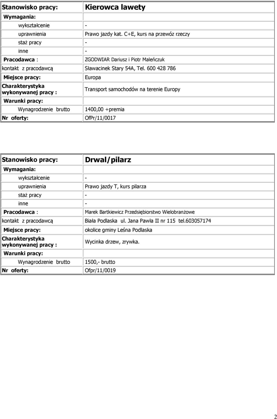 600 428 786 Wynagrodzenie brutto Europa Transport samochodów na terenie Europy 1400,00 +premia OfPr/11/0017 - - -