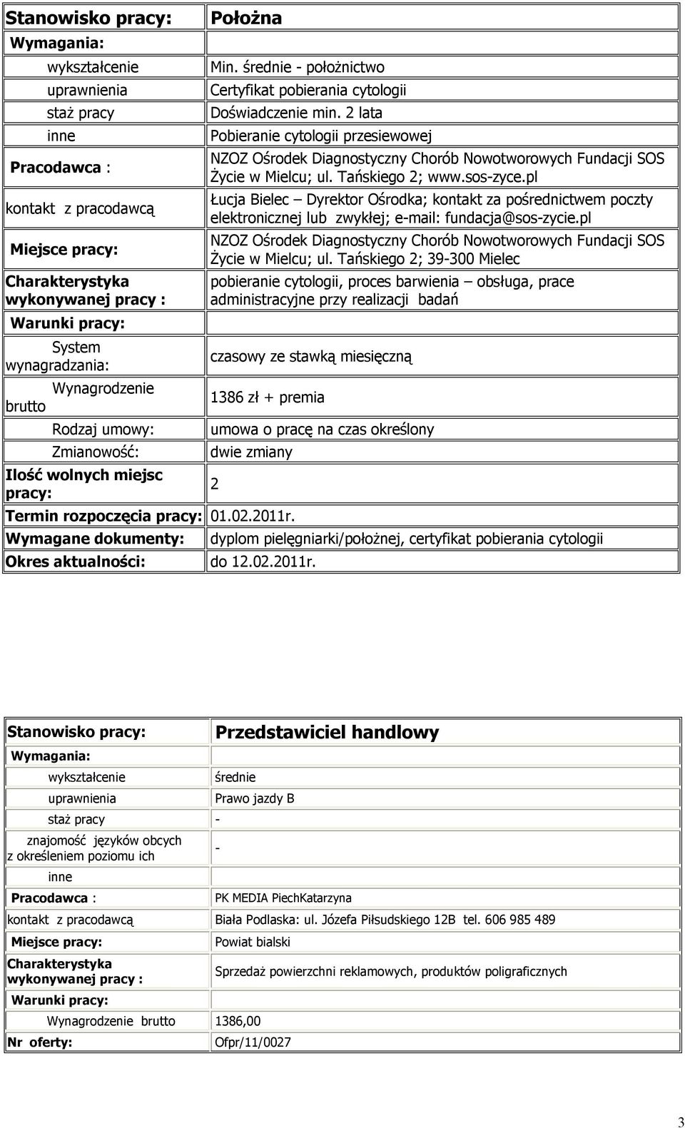 pl Łucja Bielec Dyrektor Ośrodka; kontakt za pośrednictwem poczty elektronicznej lub zwykłej; email: fundacja@soszycie.pl Życie w Mielcu; ul.