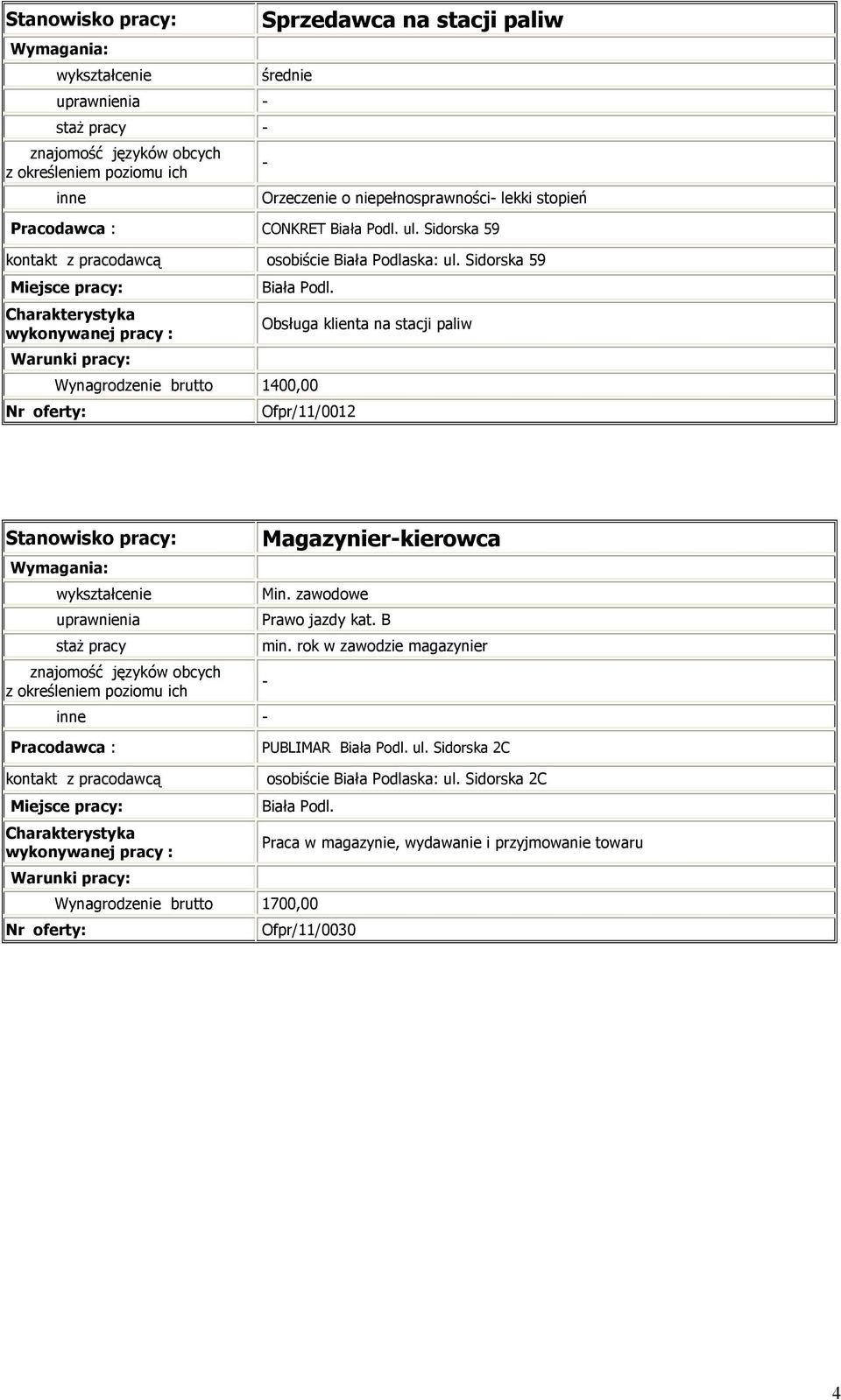 Sidorska 59 Wynagrodzenie brutto 1400,00 Obsługa klienta na stacji paliw Ofpr/11/0012 Magazynierkierowca Min.