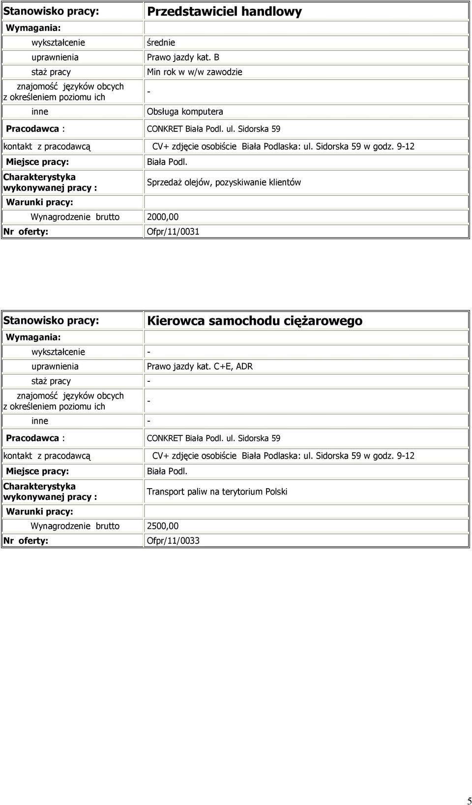 912 Wynagrodzenie brutto 2000,00 Sprzedaż olejów, pozyskiwanie klientów Ofpr/11/0031 Kierowca samochodu ciężarowego Prawo