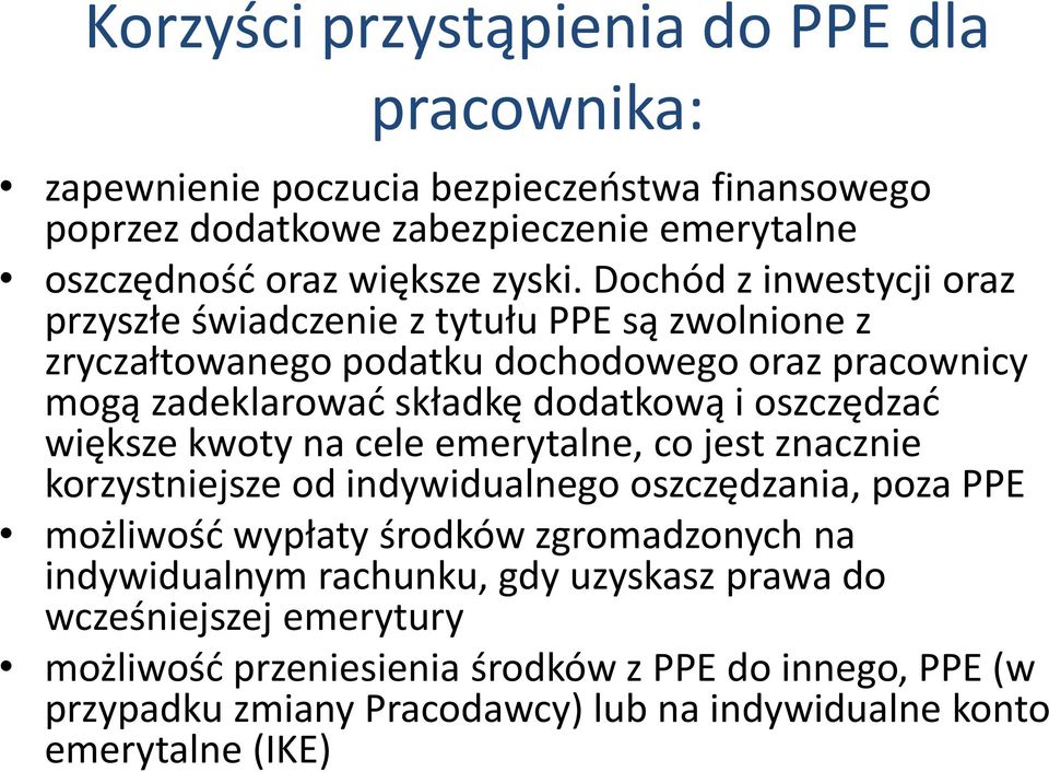 oszczędzać większe kwoty na cele emerytalne, co jest znacznie korzystniejsze od indywidualnego oszczędzania, poza PPE możliwość wypłaty środków zgromadzonych na