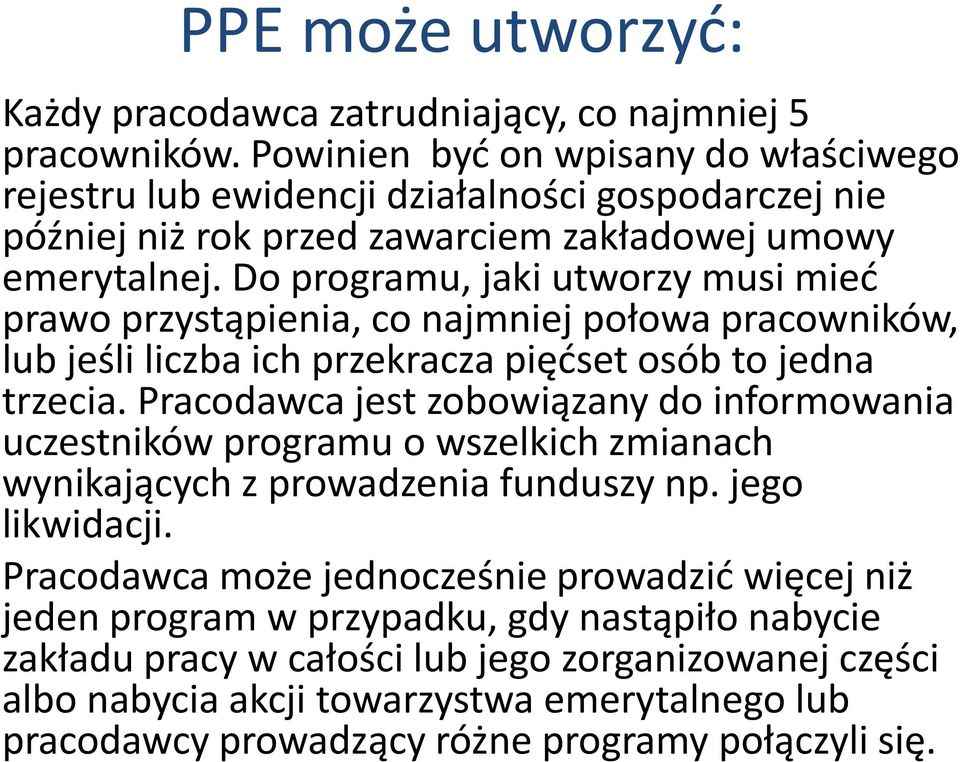 Do programu, jaki utworzy musi mieć prawo przystąpienia, co najmniej połowa pracowników, lub jeśli liczba ich przekracza pięćset osób to jedna trzecia.