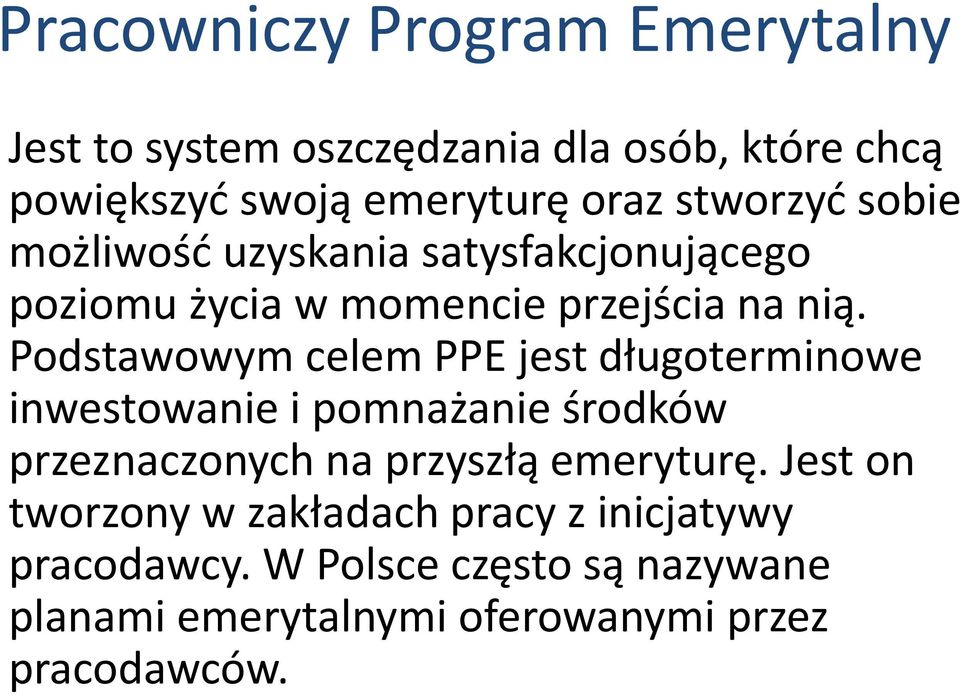 Podstawowym celem PPE jest długoterminowe inwestowanie i pomnażanie środków przeznaczonych na przyszłą emeryturę.