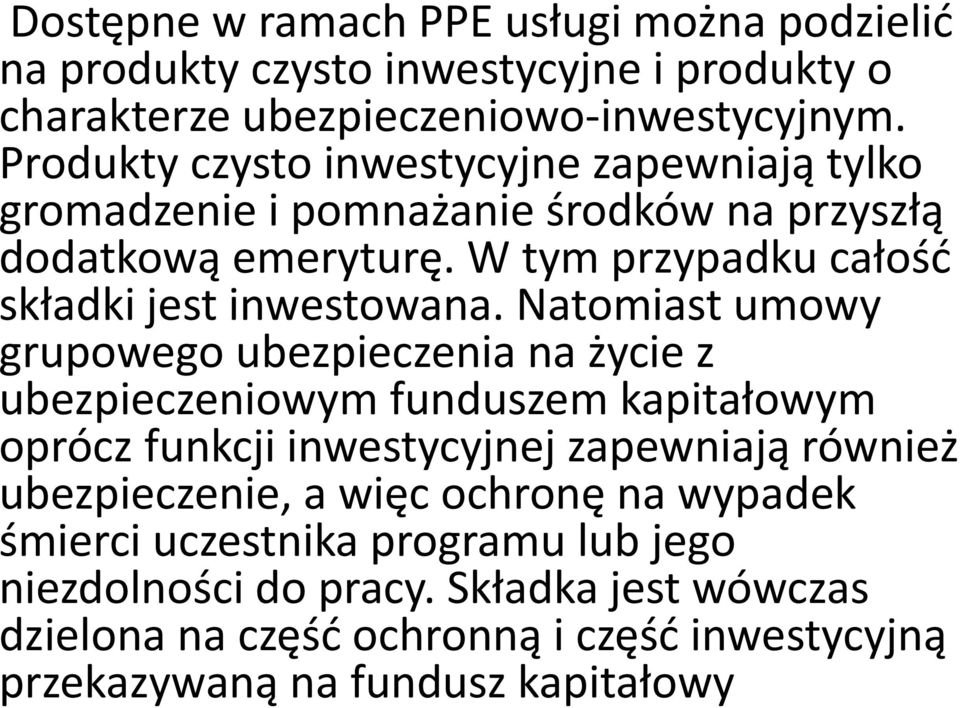 W tym przypadku całość składki jest inwestowana.