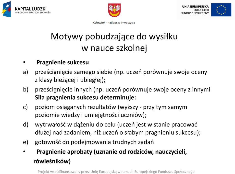 uczeń porównuje swoje oceny z innymi Siła pragnienia sukcesu determinuje: c) poziom osiąganych rezultatów (wyższy - przy tym samym poziomie wiedzy i