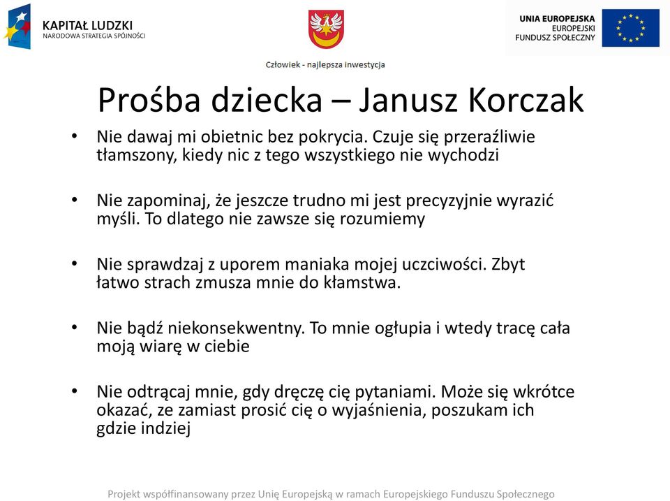 myśli. To dlatego nie zawsze się rozumiemy Nie sprawdzaj z uporem maniaka mojej uczciwości. Zbyt łatwo strach zmusza mnie do kłamstwa.