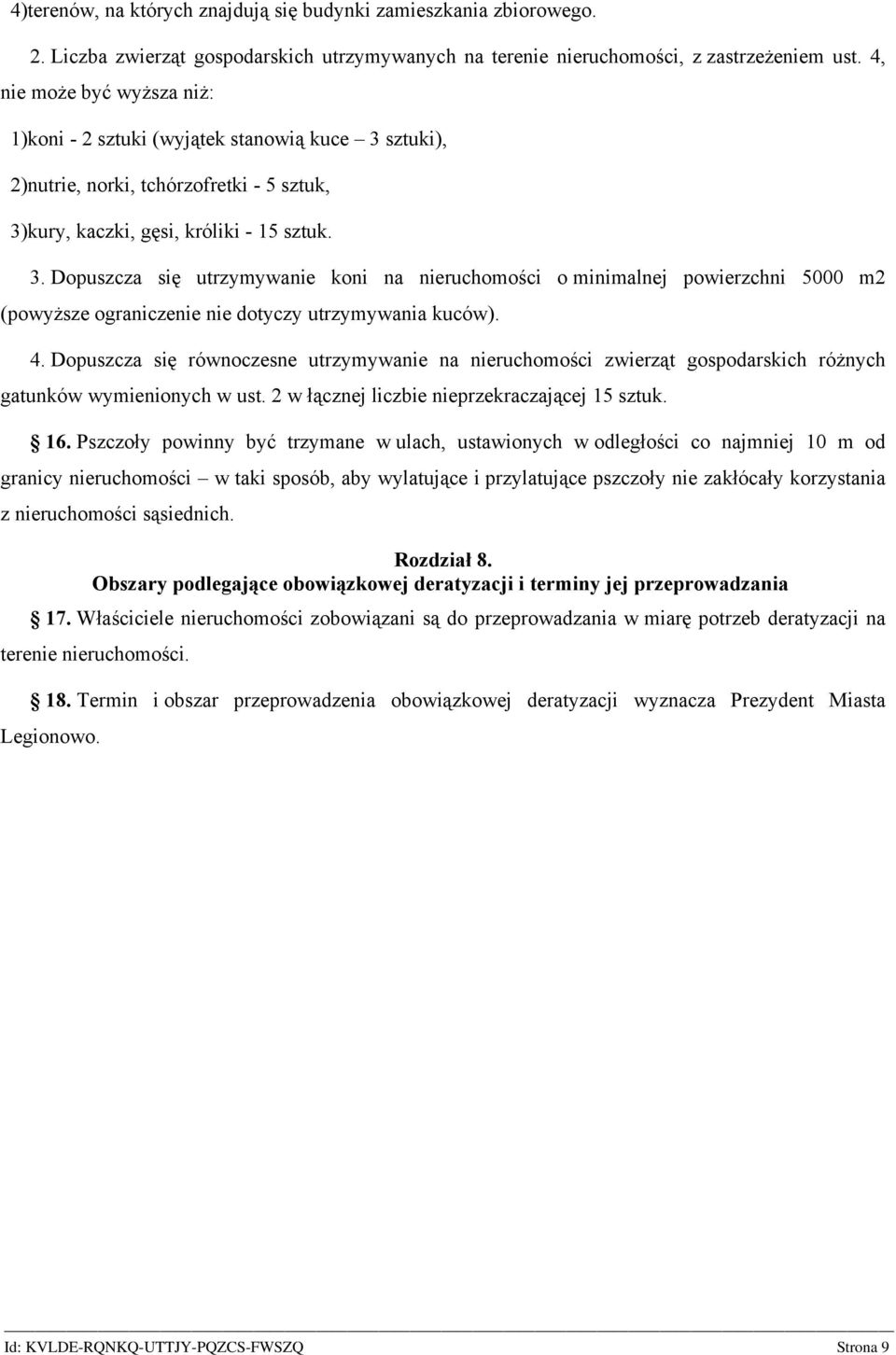 sztuki), 2)nutrie, norki, tchórzofretki - 5 sztuk, 3)kury, kaczki, gęsi, króliki - 15 sztuk. 3. Dopuszcza się utrzymywanie koni na nieruchomości o minimalnej powierzchni 5000 m2 (powyższe ograniczenie nie dotyczy utrzymywania kuców).