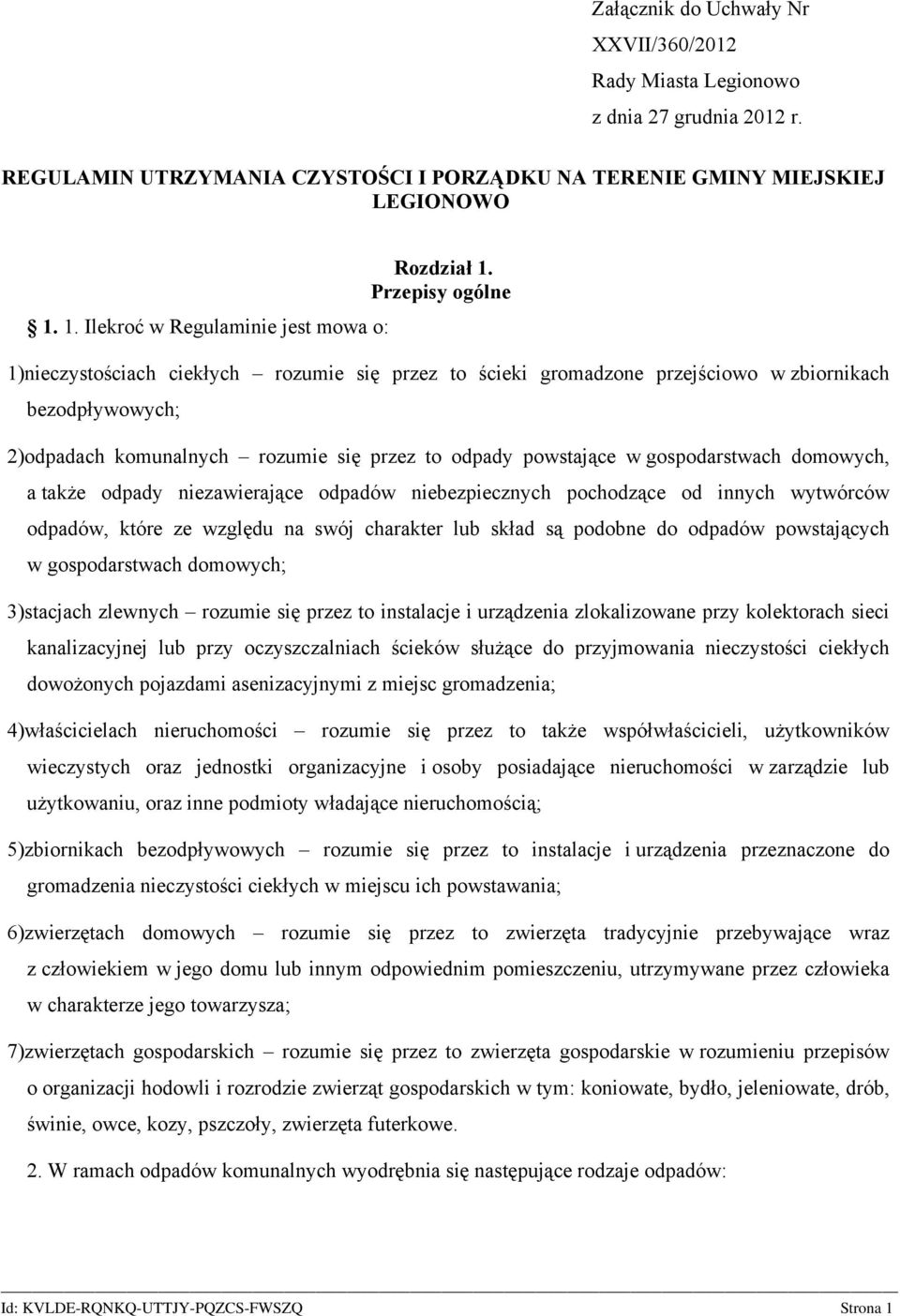 Przepisy ogólne 1)nieczystościach ciekłych rozumie się przez to ścieki gromadzone przejściowo w zbiornikach bezodpływowych; 2)odpadach komunalnych rozumie się przez to odpady powstające w