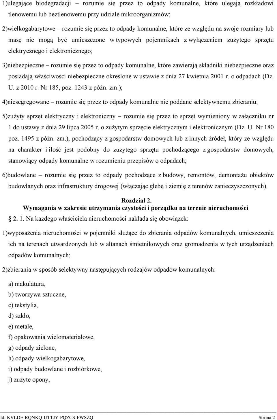 przez to odpady komunalne, które zawierają składniki niebezpieczne oraz posiadają właściwości niebezpieczne określone w ustawie z dnia 27 kwietnia 2001 r. o odpadach (Dz. U. z 2010 r. Nr 185, poz.