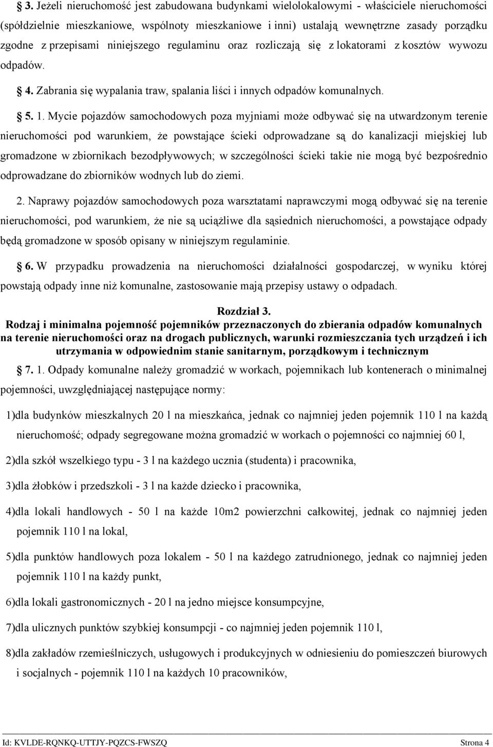Mycie pojazdów samochodowych poza myjniami może odbywać się na utwardzonym terenie nieruchomości pod warunkiem, że powstające ścieki odprowadzane są do kanalizacji miejskiej lub gromadzone w